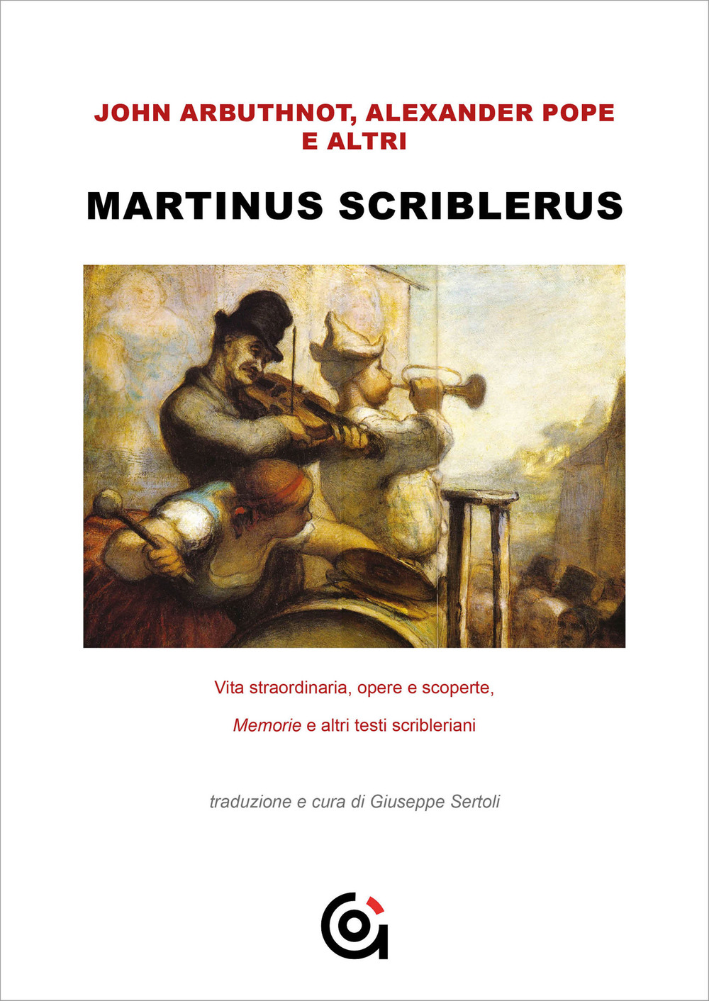 Martinus Scriblerus. Vita straordinaria, opere e scoperte. Memorie e altri testi scribleriani