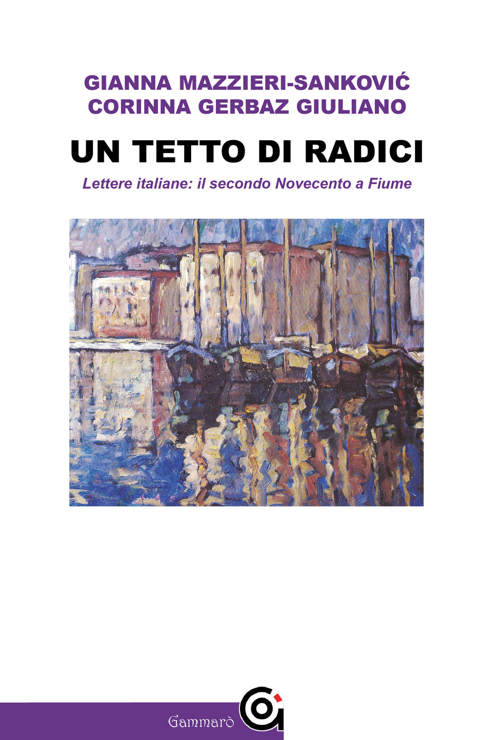 Un tetto di radici. Lettere italiane: il secondo Novecento a Fiume