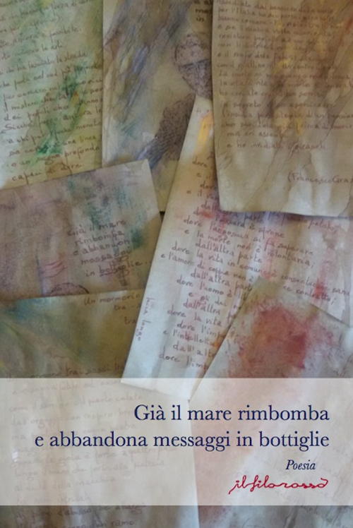 Già il mare rimbomba e abbandona messaggi in bottiglie. Antologia poetica premio nazionale di poesia edita ed inedita «F. Graziano»