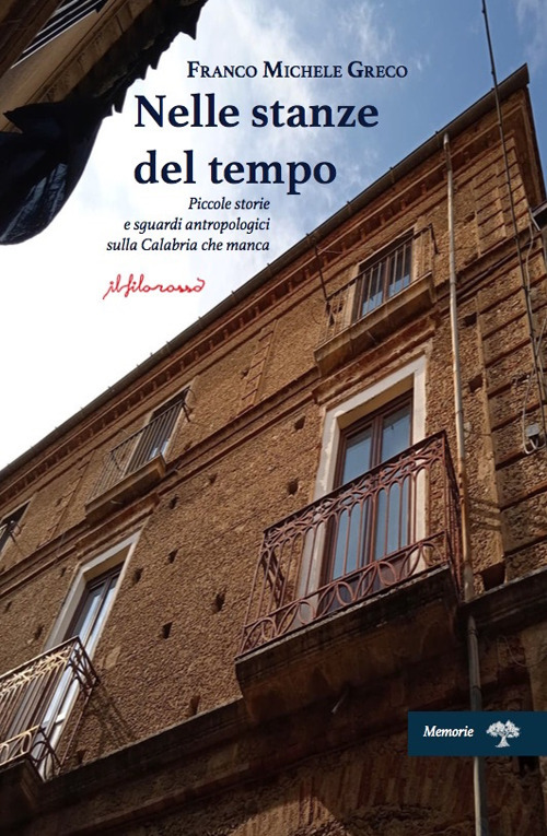 Nelle stanze del tempo. Piccole storie e sguardi antropologici sulla Calabria che manca