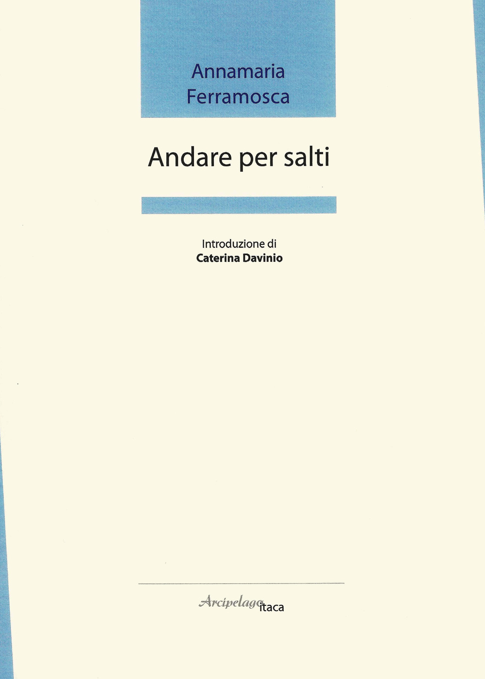 Andare per salti. Premio «Arcipelago Itaca» per una raccolta inedita di versi. 2ª edizione