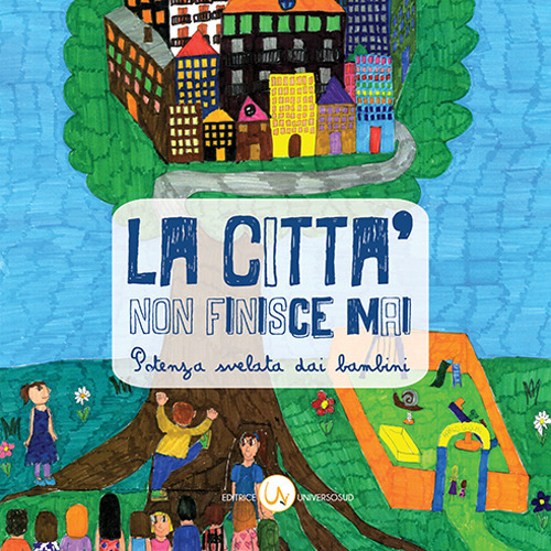La città non finisce mai. Potenza svelata dai bambini. Ediz. per la scuola