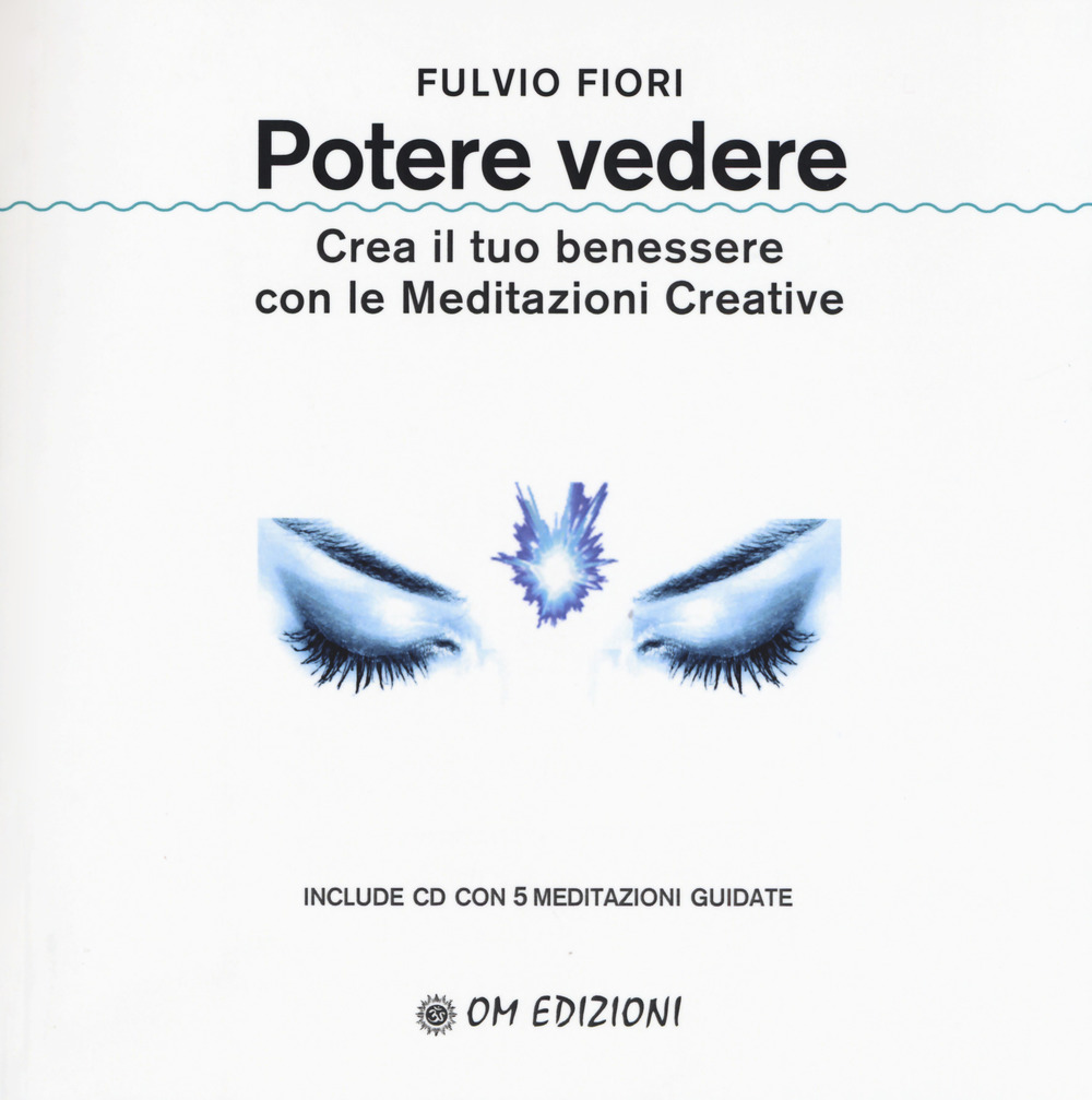 Potere vedere. Crea il tuo benessere con le meditazioni creative. Con CD-Audio