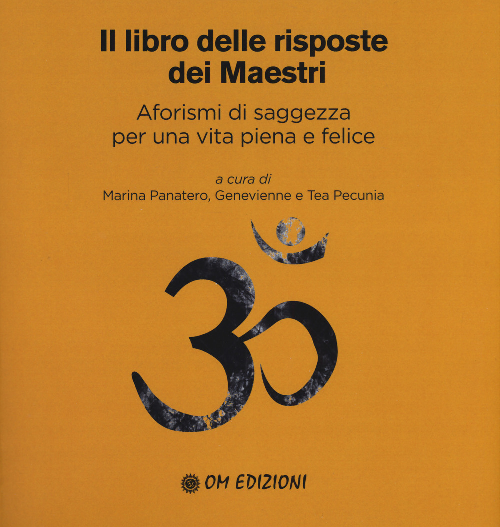 Il libro delle risposte dei maestri. Aforismi di saggezza per una vita piena e felice