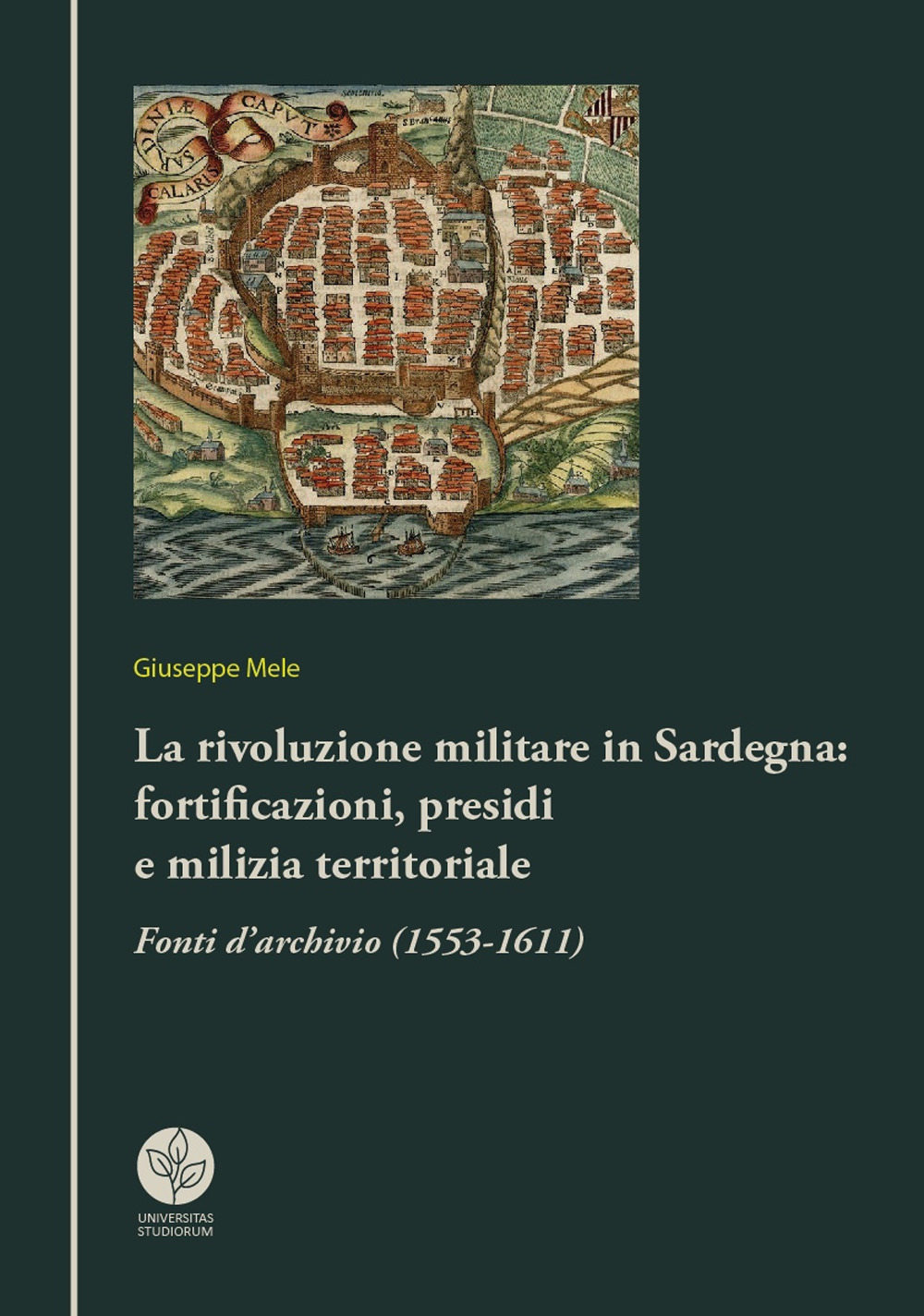 La rivoluzione militare in Sardegna: fortificazioni, presidi e milizia territoriale. Fonti d'archivio (1553-1611)