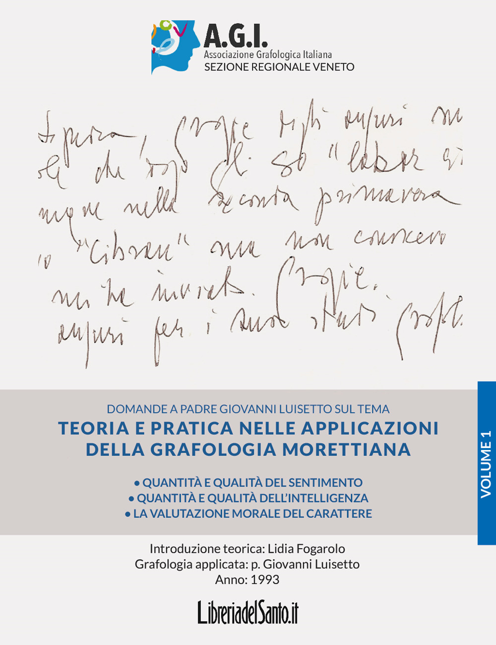 Teoria e pratica nelle applicazioni della grafologia morettiana. Vol. 1: Quantità e qualità del sentimento, quantità e qualità dell'intelligenza, la valutazione morale del carattere