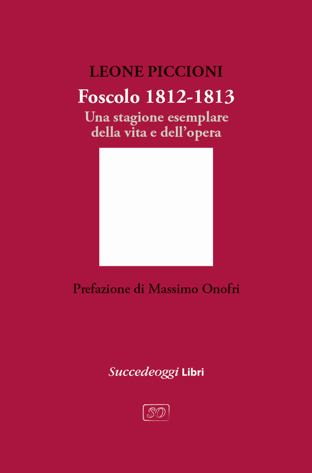 Foscolo 1812-1813. Una stagione esemplare nella vita e nell'opera