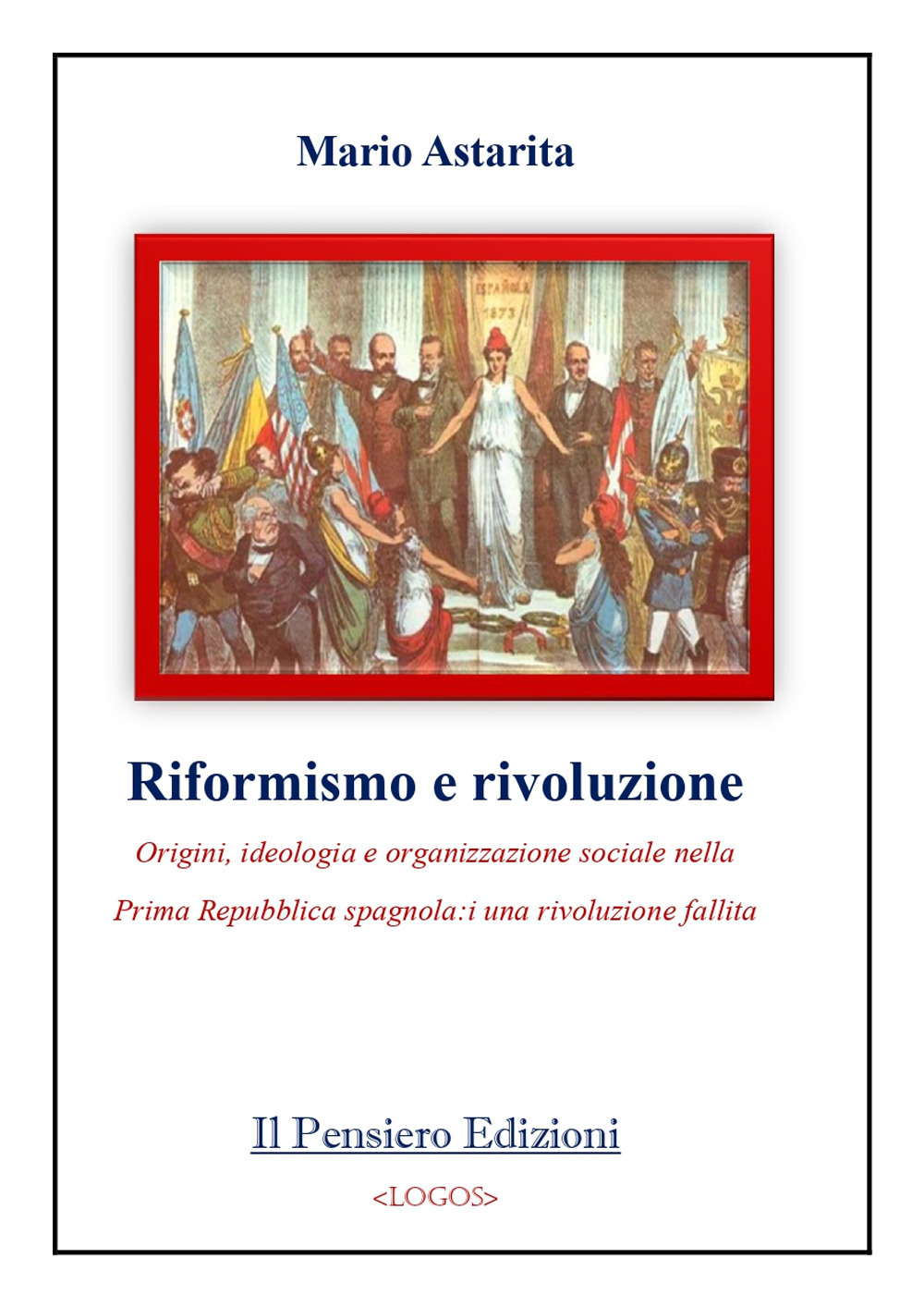 Riformismo e rivoluzione. Origini, ideologia e organizzazione sociale nella Prima Repubblica spagnola: una rivoluzione fallita