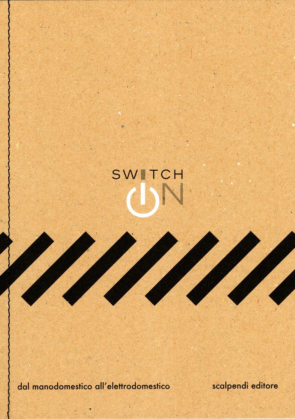 Switch on. Dal manodomestico all'elettrodomestico. Ediz. illustrata