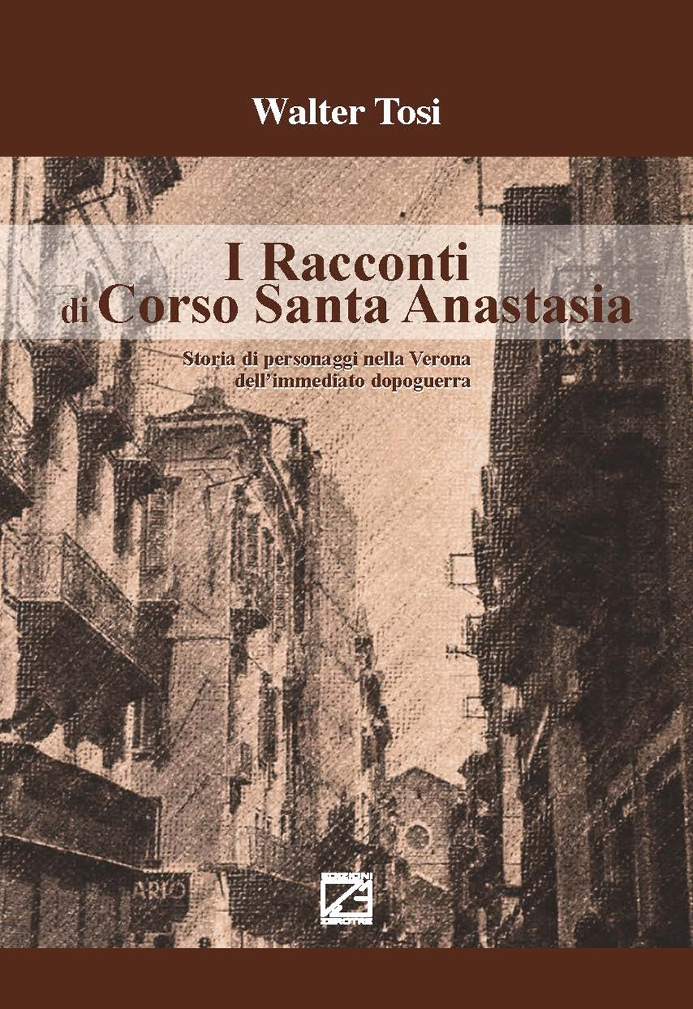 I racconti di Corso Santa Anastasia. Storia di personaggi nella Verona dell'immediato dopoguerra