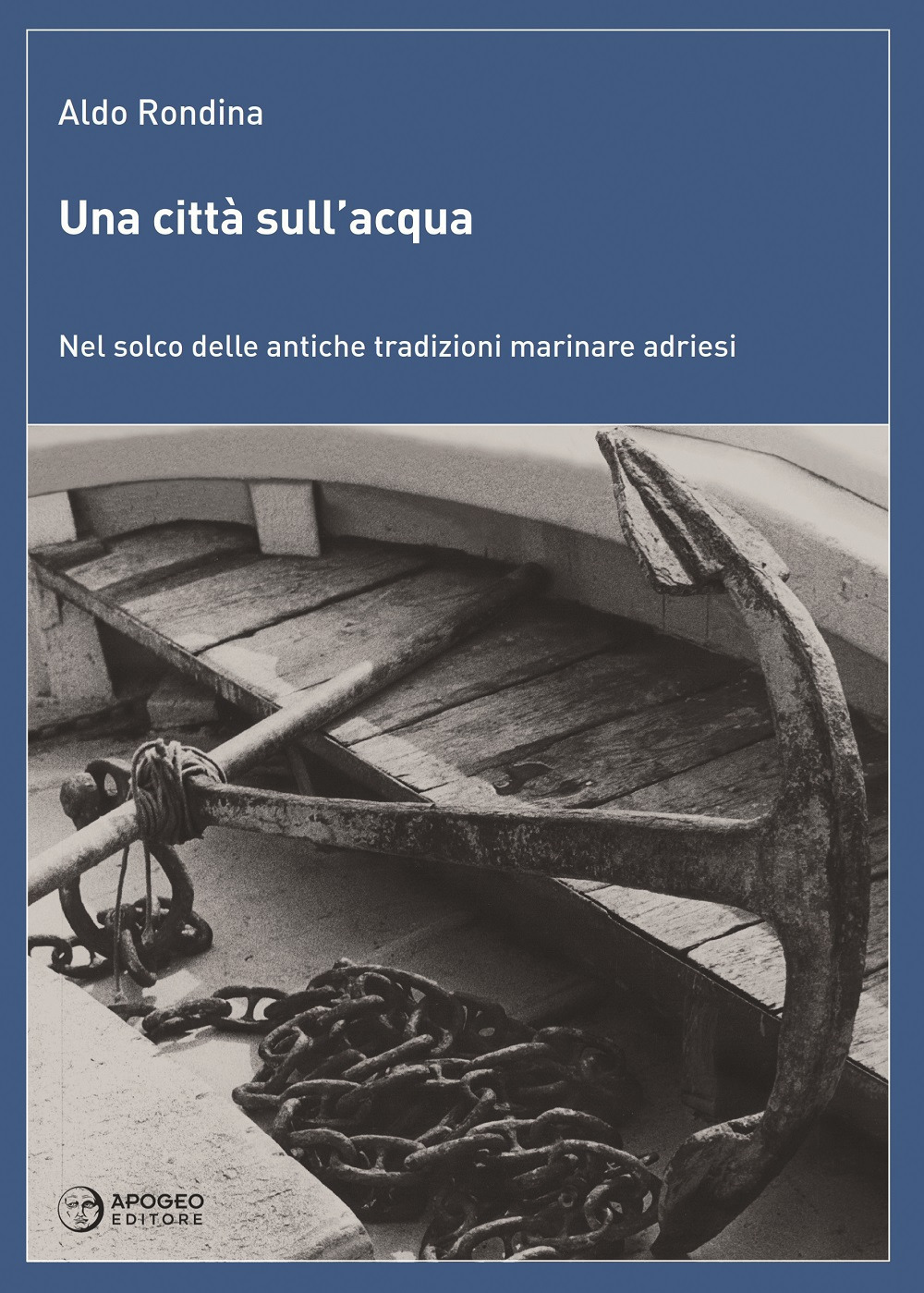 Una città sull'acqua. Nel solco delle antiche tradizioni marinare adriesi