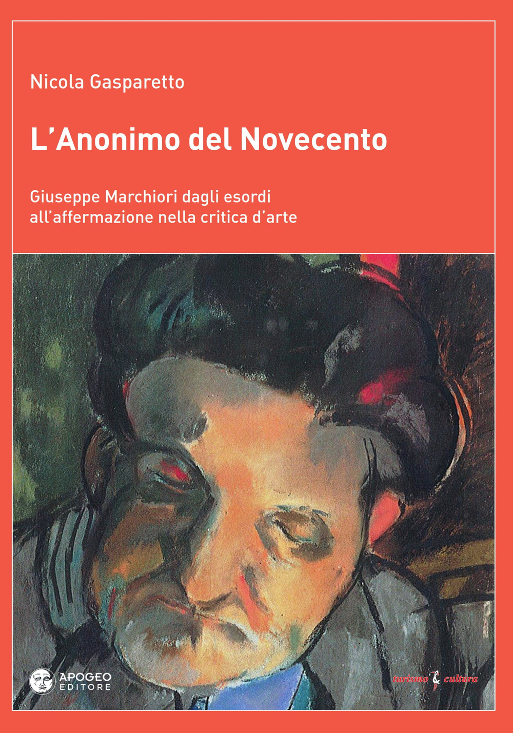 L'anonimo del Novecento. Giuseppe Marchiori dagli esordi all'affermazione nella critica d'arte. Ediz. a colori