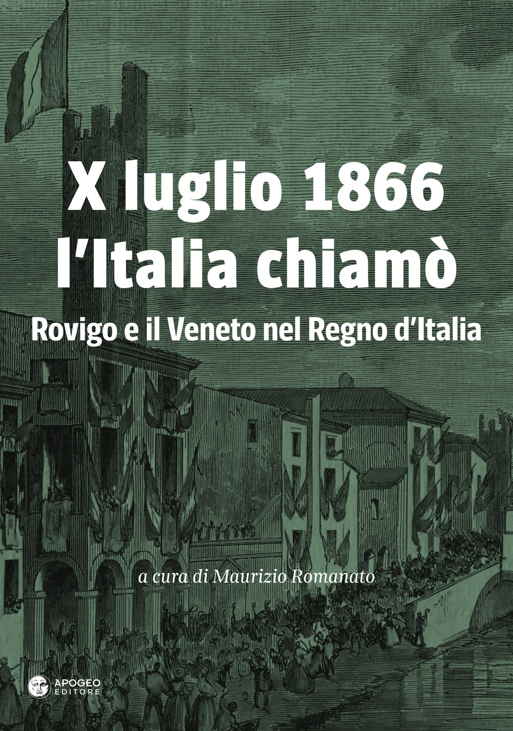 X luglio 1866 l'Italia chiamò. Rovigo e il Veneto nel Regno d'Italia