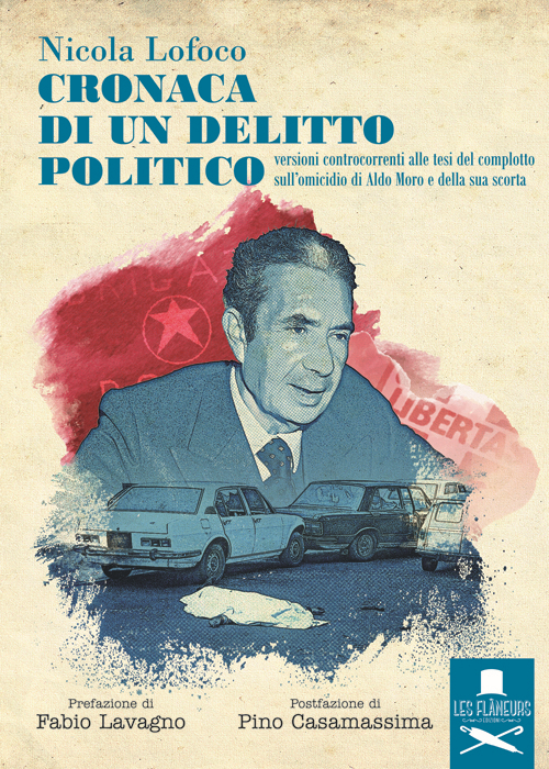 Cronaca di un delitto politico. Versioni controcorrenti alle tesi del complotto sull'omicidio di Aldo Moro e della sua scorta