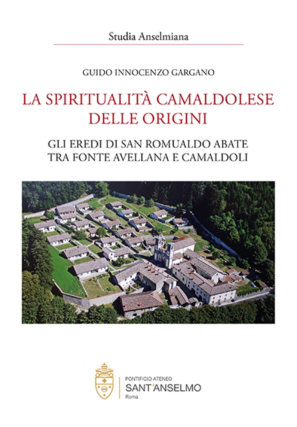 La spiritualità camaldolese delle origini. Gli eredi di San Romualdo abate tra fonte avellana e Camaldoli