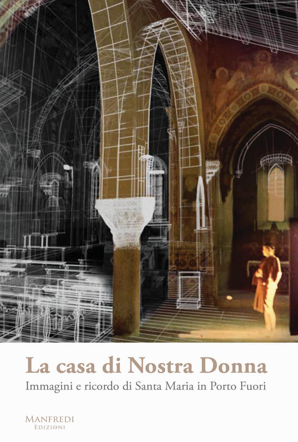 La casa di Nostra Donna. Immagini e ricordo di Santa Maria in Porto Fuori. Ediz. a colori