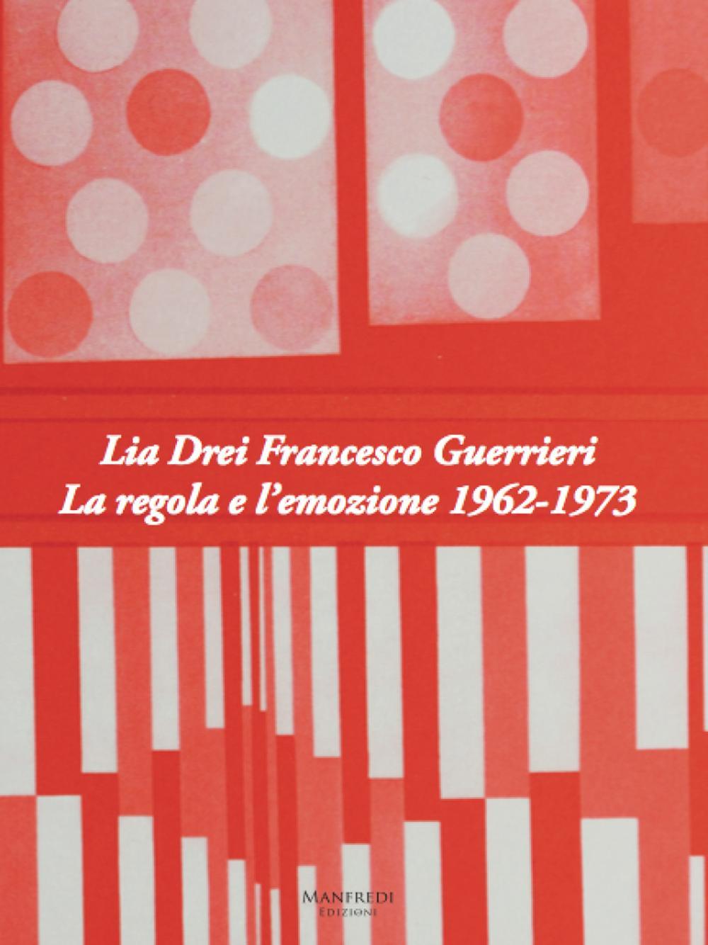 Lia Drei Francesco Guerrieri. La regola e l'emozione 1962-1973. Ediz. bilingue