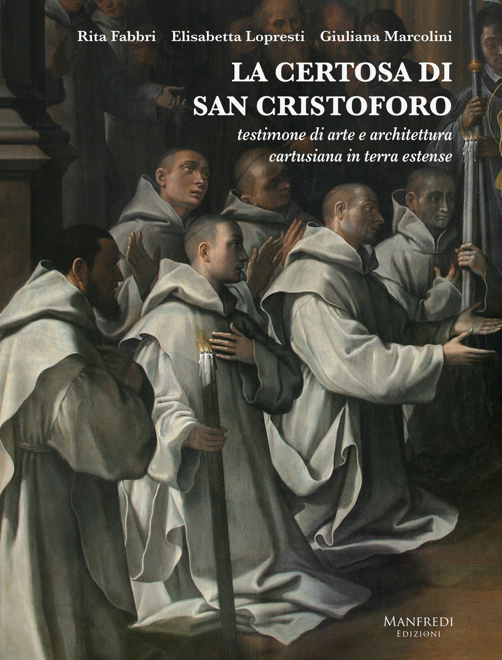 La Certosa di San Cristoforo. Testimone di arte e architettura cartusiana in terra estense