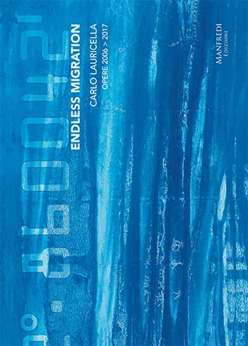 Carlo Lauricella. Endless migration. Opere 2006-2017. Ediz. italiana e inglese