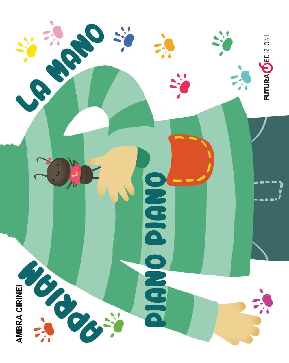 Apriam la mano piano piano. Primerime. Scopri e vedi da capo a piedi. Ediz. illustrata