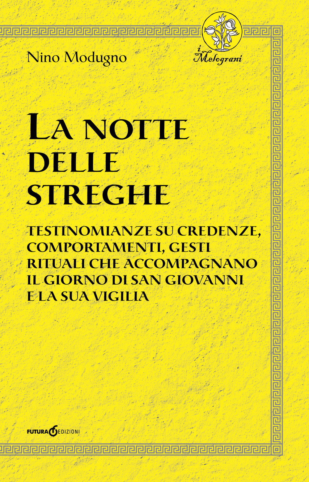 La notte delle streghe. Testimonianze su credenze, comportamenti, gesti rituali che accompagnano il giorno di san Giovanni e la sua vigilia