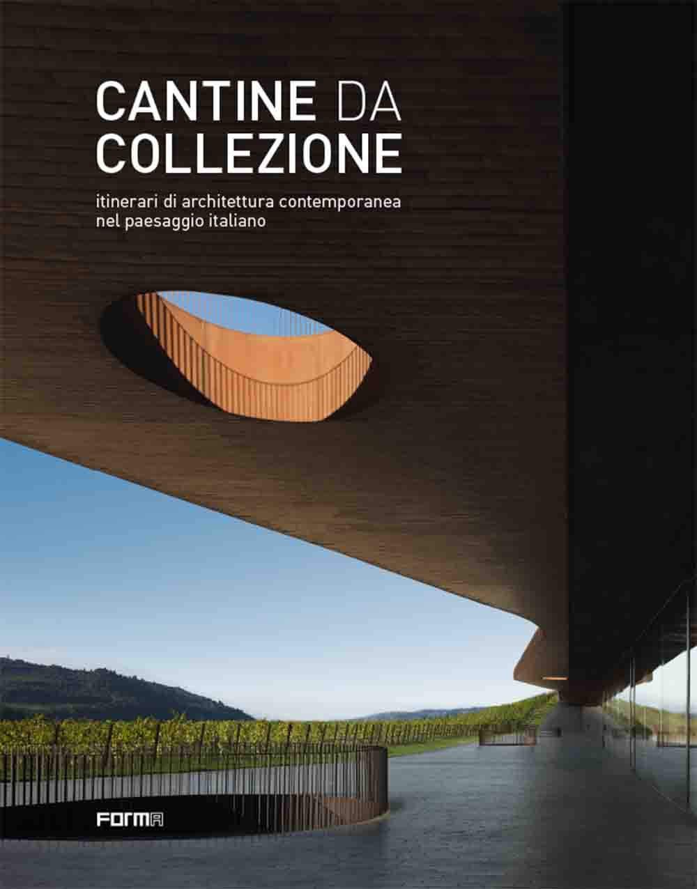 Cantine da collezione. Itinerari di architettura contemporanea nel paesaggio italiano. Ediz. illustrata