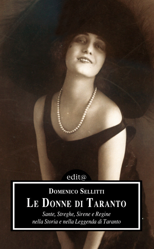Le donne di Taranto. Sante, streghe, sirene e regine nella storia e nella leggenda di Taranto. Ediz. per la scuola