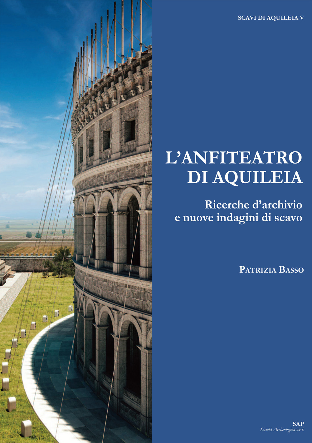 L'anfiteatro di Aquileia. Ricerche d'archivio e nuove indagini di scavo
