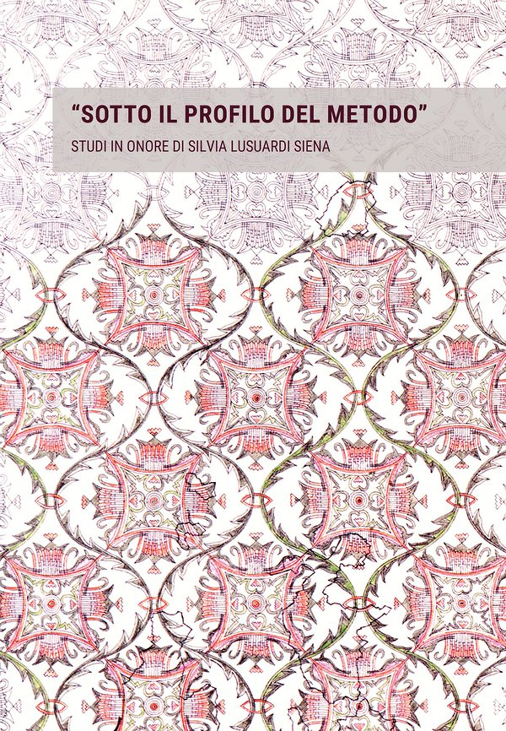 «Sotto il profilo del metodo». Studi in onore di Silvia Lusuardi Siena in occasione del suo settantacinquesimo compleanno
