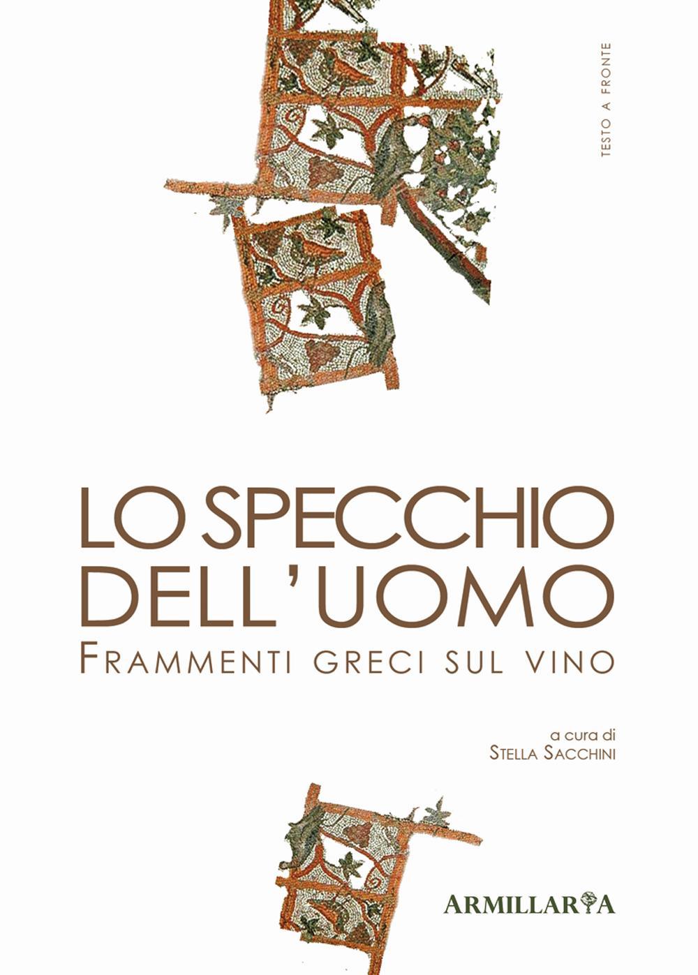 Lo specchio dell'uomo. Frammenti greci sul vino. Ediz. multilingue