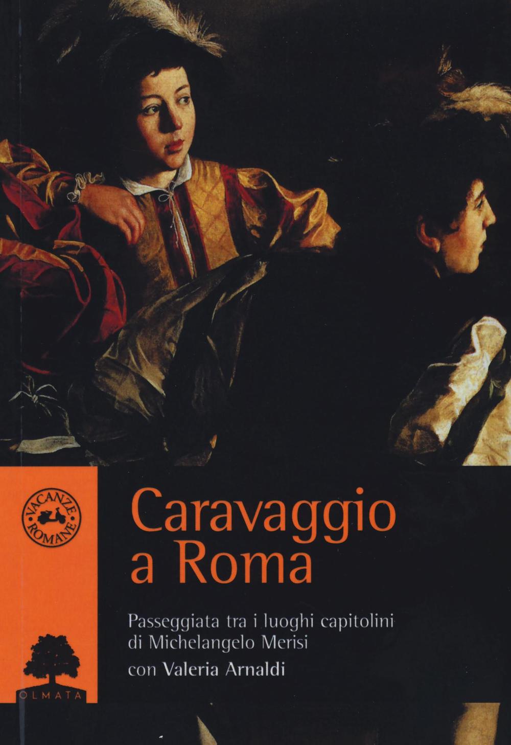 Caravaggio a Roma. Passeggiata tra i luoghi capitolini di Michelangelo Merisi
