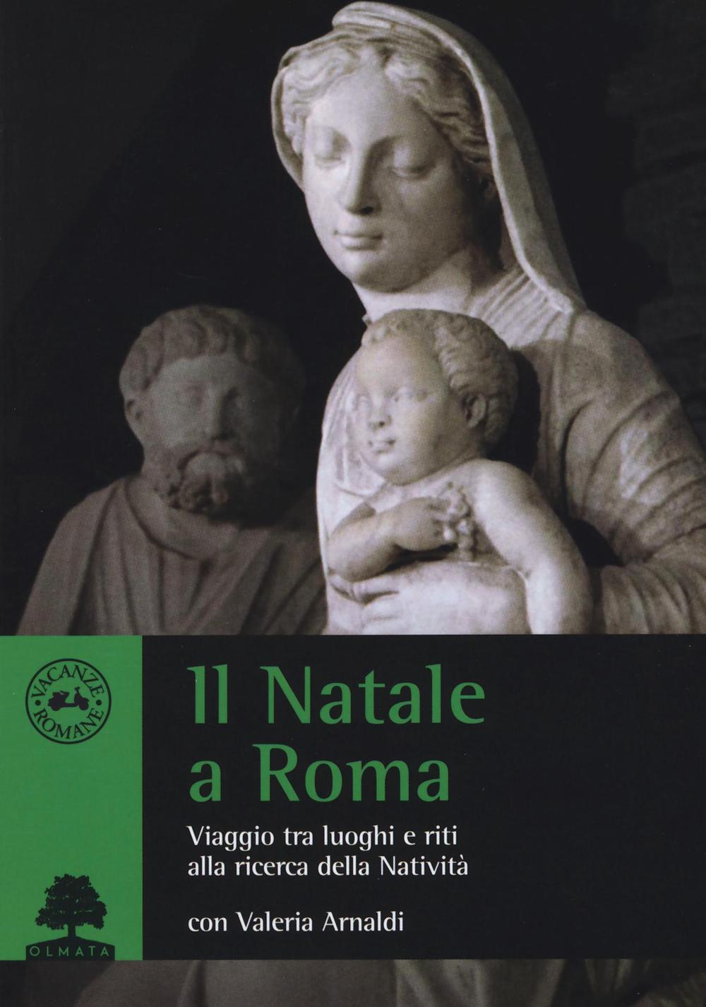 Il Natale a Roma. Viaggio tra luoghi e riti alla ricerca della Natività