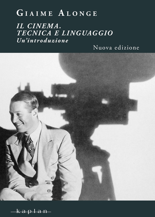 Il cinema. Tecnica e linguaggio. Un'introduzione