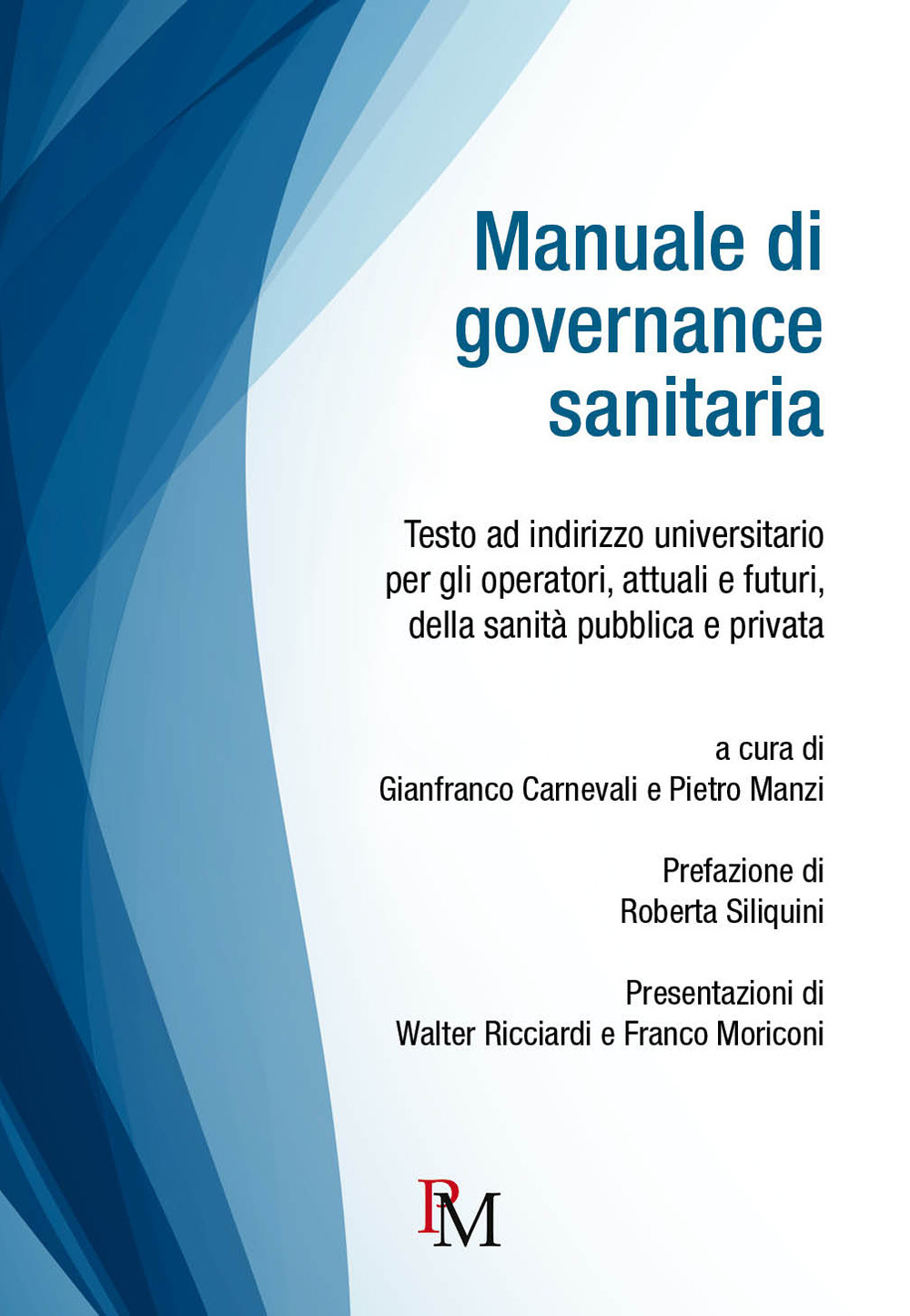 Manuale di governance sanitaria. Testo ad indirizzo universitario per gli operatori, attuali e futuri, della sanità pubblica e privata. Ediz. integrale