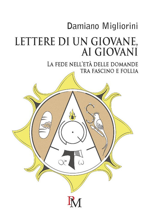 Lettere di un giovane, ai giovani. La fede nell'età delle domande tra fascino e follia