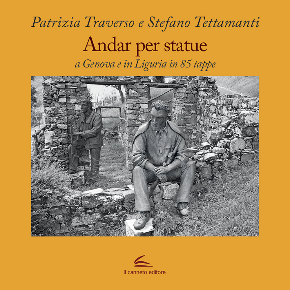 Andar per statue. A Genova e in Liguria in 85 tappe