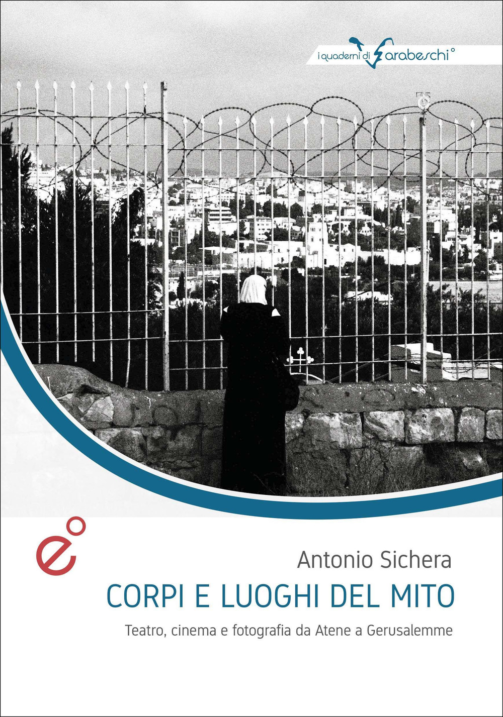 Corpi e luoghi del mito. Teatro, cinema e fotografia da Atene a Gerusalemme