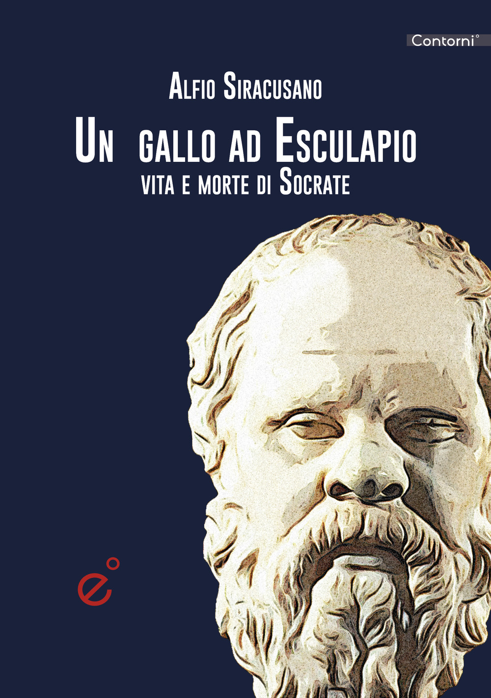 Un gallo ad Esculapio. Vita e morte di Socrate