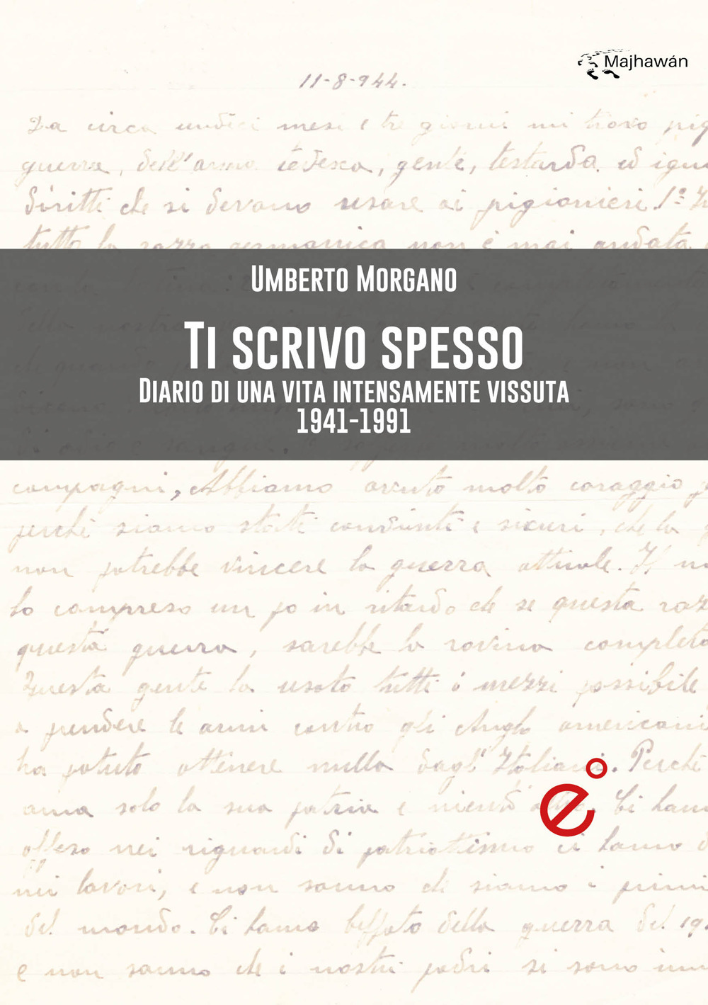 Ti scrivo spesso. Diario di una vita intensamente vissuta 1941-1991