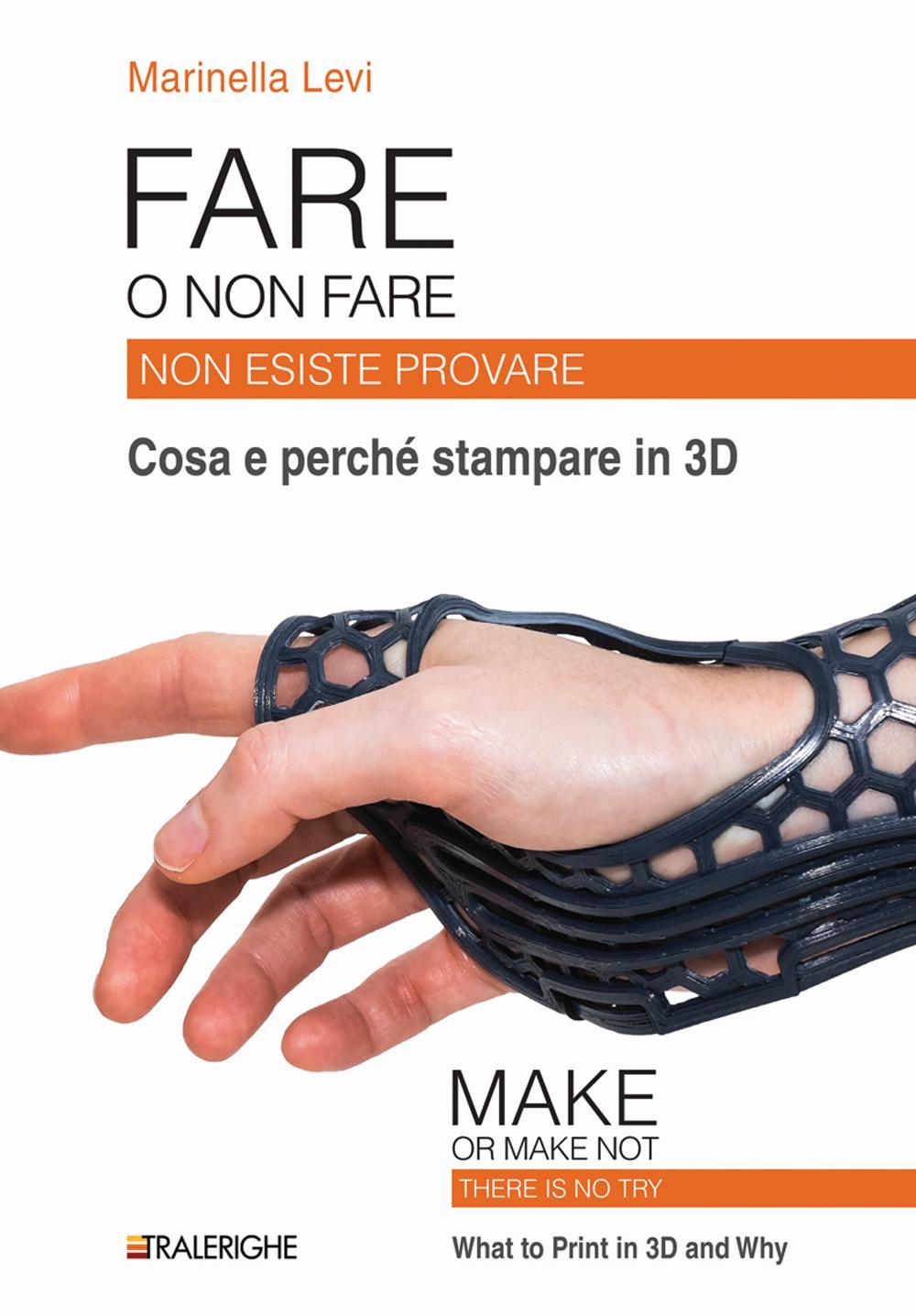 Fare o non fare. Non esiste provare. Cosa e perché stampare in 3D. Ediz. multilingue