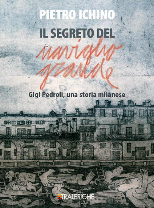 Il segreto del Naviglio Grande. Gigi Pedroli: una storia milanese