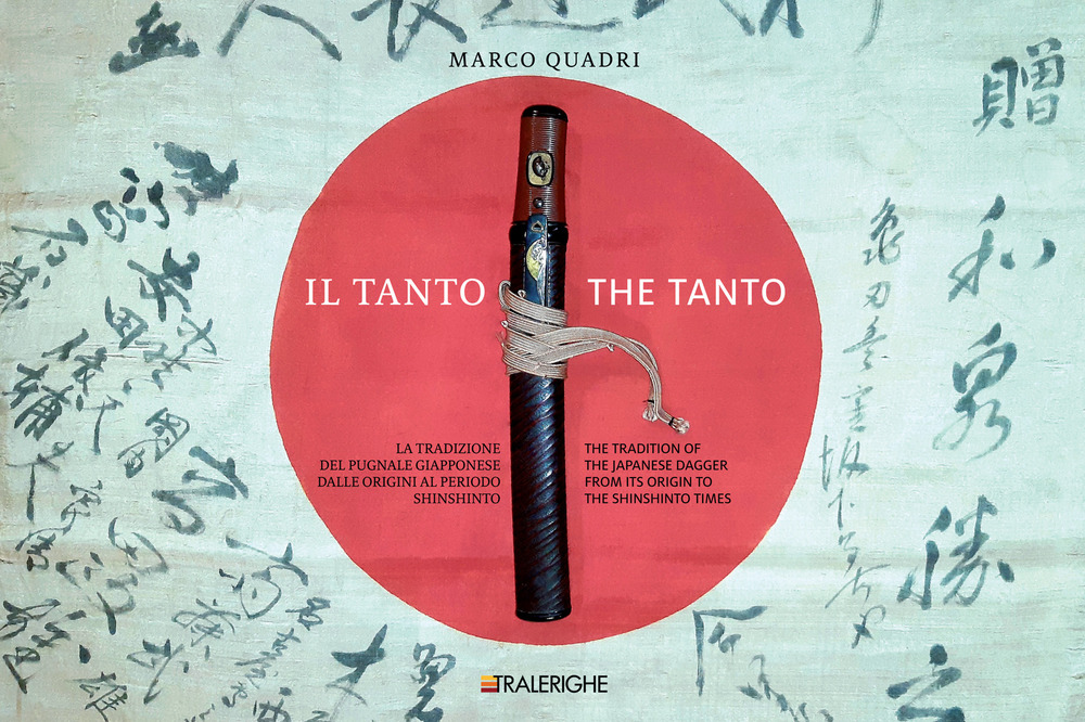 Il Tanto. La tradizione del pugnale giapponese dalle origini al periodo Shinshinto-The Tanto. The tradition of the Japanese dagger from its origin to the Shinshinto times