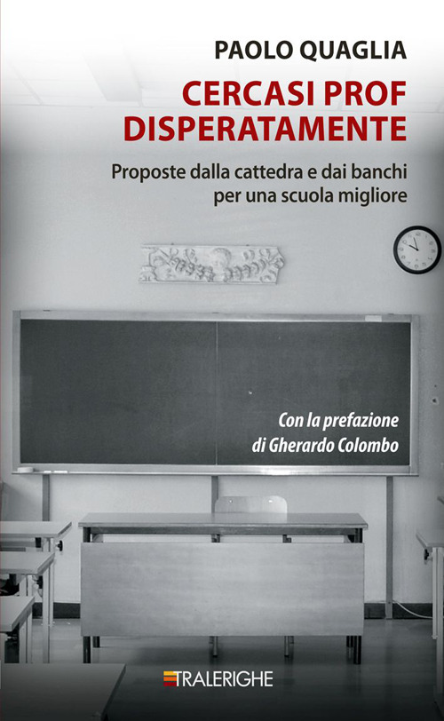 Cercasi prof disperatamente. Proposte dalla cattedra e dai banchi per una scuola migliore