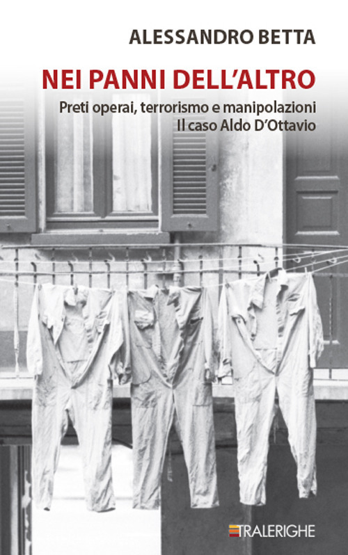 Nei panni dell'altro. Preti operai, terrorismo e manipolazioni. Il caso Aldo D'Ottavio