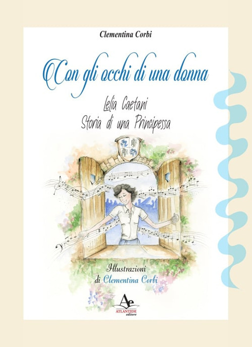 Con gli occhi di una donna. Lelia Caetani, storia di una principessa