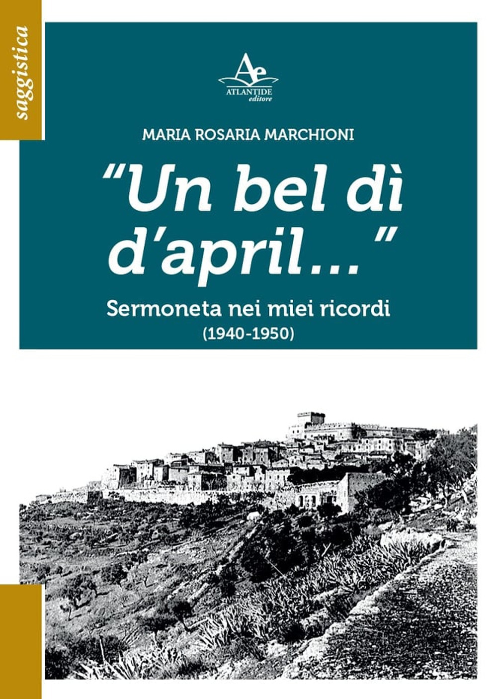 Un bel dì d'april... Sermoneta nei miei ricordi (1940-1950)