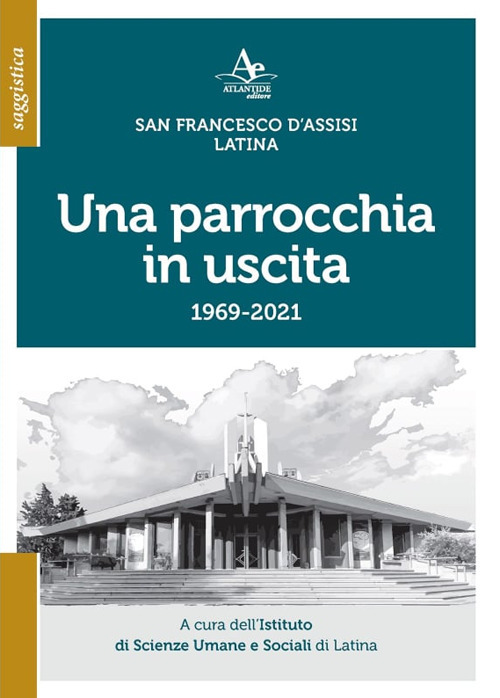 Una parrocchia in uscita. San Francesco d'Assisi. Latina 1969-2021