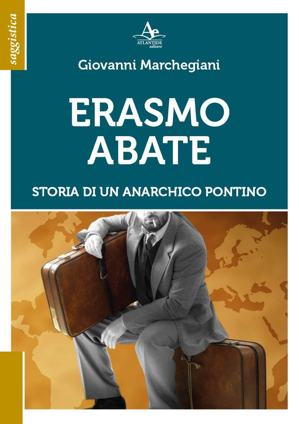 Erasmo Abate. Storia di un anarchico pontino