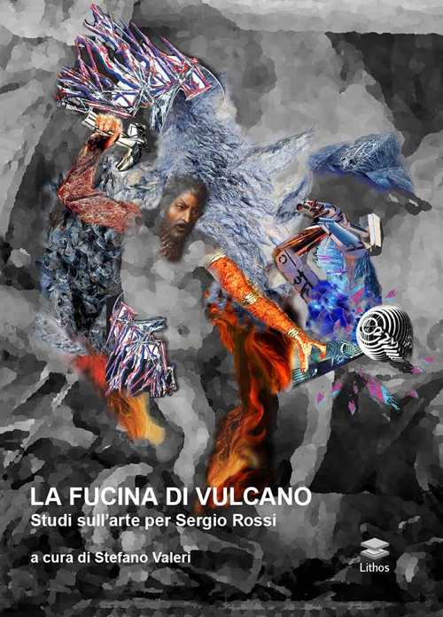 La fucina di Vulcano. Studi sull'arte per Sergio Rossi