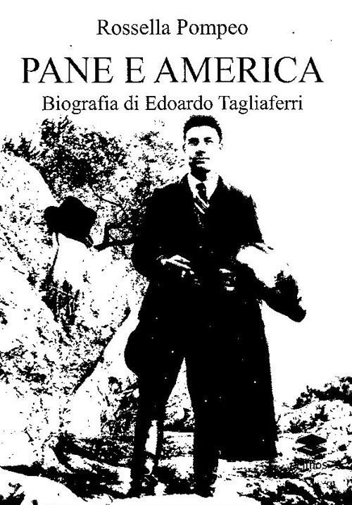 Pane e America. Biografia di Edoardo Tagliaferri